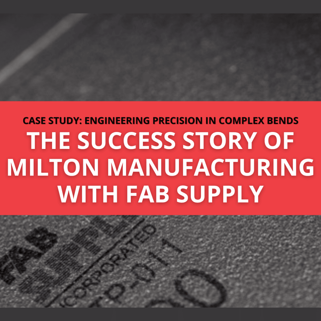 Case Study: Engineering Precision in Complex Bends (The Success Story of Milton Manufacturing with Fab Supply)
